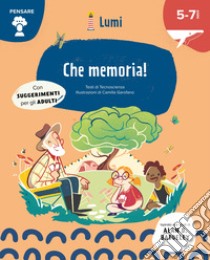 Che memoria! Quaderno di attività. Con suggerimenti per gli adulti. Lumi. Ediz. a colori. Con Poster libro di Tecnoscienza (cur.)