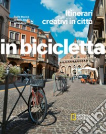 Sulle tracce di film, libri e canzoni. Itinerari creativi in città. In bicicletta libro di Montaruli M. (cur.)