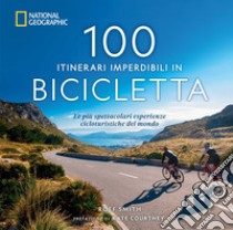 100 itinerari imperdibili in bicicletta. Le più spettacolari esperienze cicloturistiche del mondo libro di Smith Roff Martin