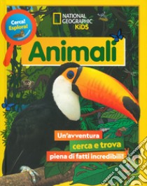 Animali. Cerca! Esplora! Un'avventura piena di fatti incredibili! Ediz. a colori libro