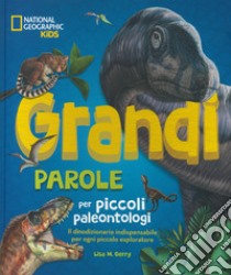 Grandi parole per piccoli paleontologi. Ediz. a colori libro di Gerry Lisa M.