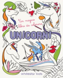 Unicorni. Un magico libro da colorare libro di Garofano Camilla