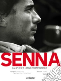 Senna. Campione e mito intramontabile libro di Ortelli Daniel; Woloch Thomas; Leroy Dominique