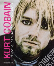 Kurt Cobain. L'angelo caduto del rock'n'roll libro di Assante Ernesto