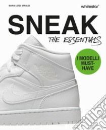 Sneakers. The essentials. Ediz. a colori libro di Miraldi Maria Luisa