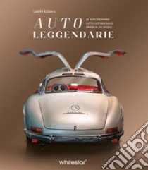 Auto leggendarie. Le auto che hanno fatto la storia dalle origini al XXI secolo. Ediz. a colori libro di Edsall Larry