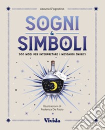 Sogni & simboli. 300 modi per interpretare i messaggi onirici libro di D'Agostino Azzurra