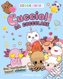 Cuccioli da coccolare con tantissimi teneri sticker. Giocachibi libro