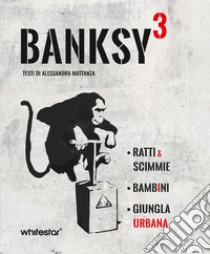 Banksy³. Ratti & scimmie-Bambini-Urban jungle. Ediz. a colori libro di Mattanza Alessandra