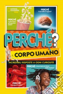 Perché? il corpo umano. Incredibili risposte a ogni curiosità libro di Towler Paige