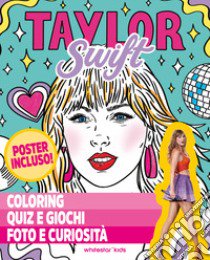 Taylor Swift. Coloring, quiz e giochi, foto e curiosità. Ediz. a colori. Con Poster libro