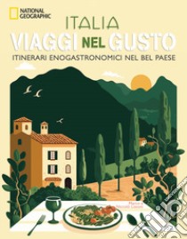 Italia. Viaggi nel gusto. Itinerari enogastronomici nel bel paese libro di Lissoni Marco; Lissoni Niccolò