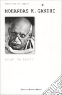 Mohandas K. Gandhi. Fuori dalla leggenda libro di De Santis Sergio