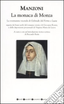 La monaca di Monza. La sventurata vicenda di Geltrude dal «Fermo e Lucia» libro di Manzoni Alessandro