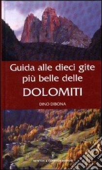 Guida alle dieci gite più belle delle Dolomiti libro di Dibona Dino