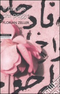 Il fascino del peggio libro di Zeller Florian