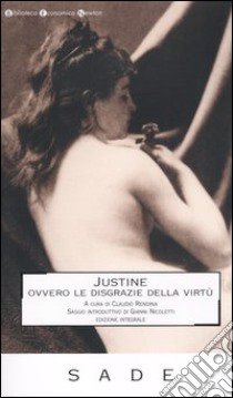 Justine ovvero le disgrazie della virtù. Ediz. integrale libro di Sade François de