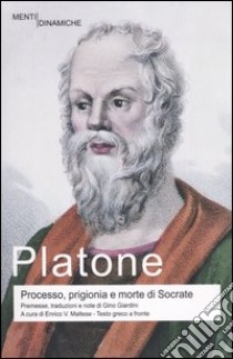 Processo, prigionia e morte di Socrate: Eutifrone-Apologia di Socrate-Critone-Fedone. Testo greco a fronte. Ediz. integrali libro di Platone