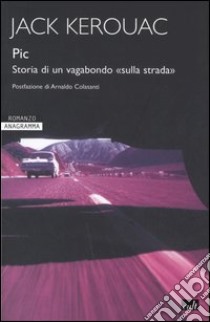 Pic. Storia di un vagabondo sulla strada. Ediz. integrale libro di Kerouac Jack