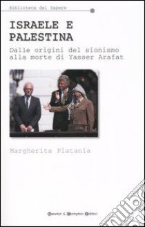 Israele e Palestina. Dalle origini del sionismo alla morte di Yasser Arafat libro di Platania Margherita