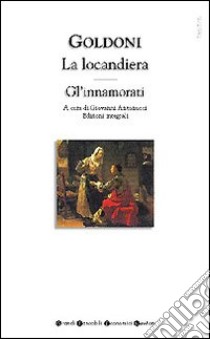 La locandiera-Gl'innamorati libro di Goldoni Carlo