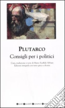 Consigli per i politici. Testo greco a fronte. Ediz. integrale libro di Plutarco