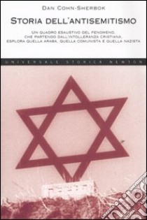 Storia dell'antisemitismo. Un quadro esclusivo del fenomeno, che partendo dall'intolleranza cristiana, esplora quella araba, quella comunista e quella nazista libro di Cohn Sherbok Dan