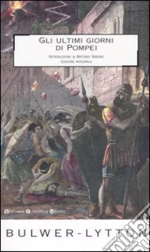 Gli ultimi giorni di Pompei. Ediz. integrale libro di Bulwer Lytton Edward