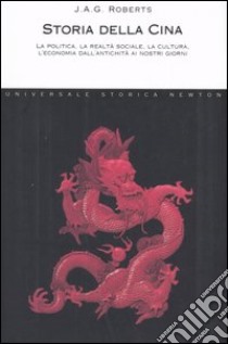 Storia della Cina. La politica, la realtà sociale, la cultura, l'economia dall'antichità ai nostri giorni libro di Roberts J. A. George