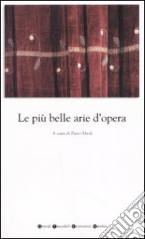 Le più belle arie d'opera libro di Mioli P. (cur.)