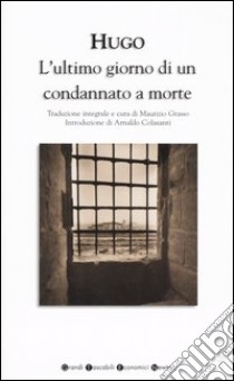 L'ultimo giorno di un condannato a morte. Ediz. integrale libro di Hugo Victor