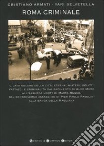 Roma criminale libro di Armati Cristiano - Selvetella Yari