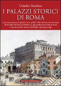 I palazzi storici di Roma libro di Rendina Claudio