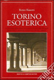 Torino esoterica libro di Rossotti Renzo