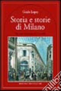 Storia e storie di Milano libro di López Guido