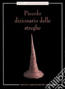 Piccolo dizionario delle streghe libro di Bandini Ditte - Bandini Giovanni