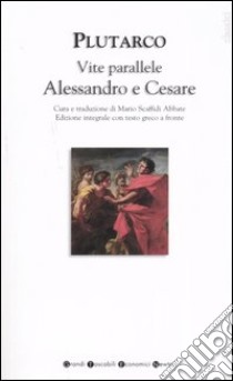 Vite parallele. Alessandro e Cesare. Testo greco a fronte libro di Plutarco