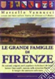 Le grandi famiglie di Firenze libro di Vannucci Marcello