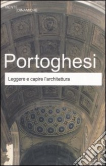 Leggere e capire l'architettura libro di Portoghesi Paolo