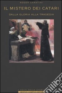 Il mistero dei catari. Dalla gloria alla tragedia libro di Caratini Roger