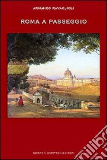 Roma a passeggio. Ediz. illustrata libro di Ravaglioli Armando