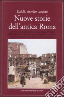 Nuove storie dell'antica Roma libro di Lanciani Rodolfo