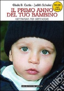 Il primo anno del tuo bambino settimana per settimana libro di Curtis Glade B. - Schuler Judith