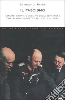Il fascismo. Origini, storia e declino delle dittature che si sono imposte tra le due guerre libro di Payne Stanley G.