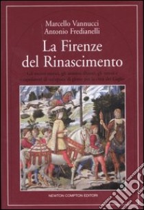 La Firenze del Rinascimento libro di Vannucci Marcello - Fredianelli Antonio