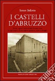 I castelli d'Abruzzo libro di Bellotta Ireneo