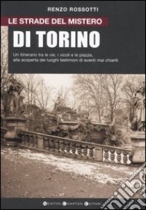Le strade del mistero di Torino libro di Rossotti Renzo