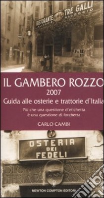 Il gambero rozzo 2007. Guida alle osterie e trattorie d'Italia. Più che una questione di etichetta è una questione di forchetta libro di Cambi Carlo