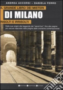 Il grande libro dei misteri di Milano risolti e irrisolti libro di Accorsi Andrea - Ferro Daniela