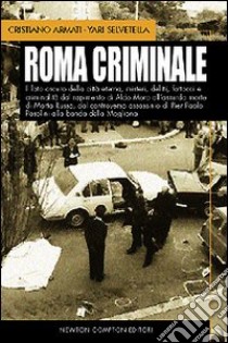 Roma criminale libro di Armati Cristiano - Selvetella Yari